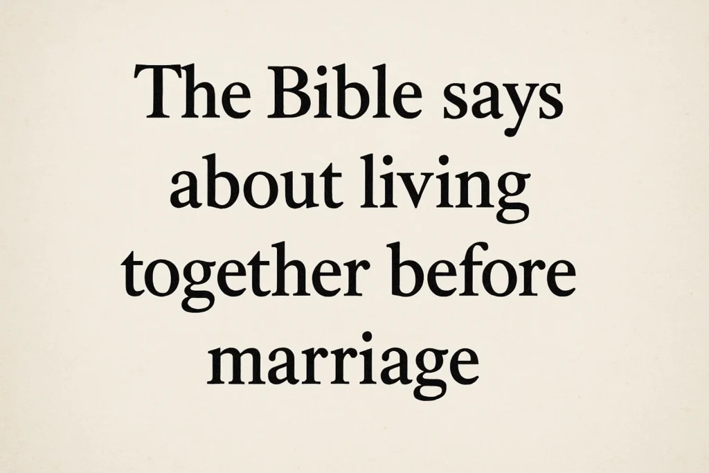 What does bible say about living together before marriage what does bible say about living together before marriage